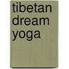 Tibetan Dream Yoga door Lama Surya Das