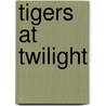 Tigers at Twilight door Mary Pope Osborne