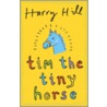 Tim The Tiny Horse door Harry Hill