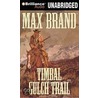 Timbal Gulch Trail door Max Brand