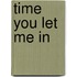 Time You Let Me In