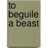 To Beguile A Beast by Elizabeth Hoyt