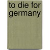 To Die For Germany by Jay W. Baird