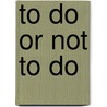 To Do or Not to Do door Gary Winters