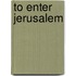 To Enter Jerusalem