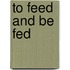 To Feed And Be Fed