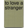 To Love a Stranger by McMahon Fran
