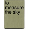 To Measure The Sky door Frederick R. Chromey