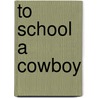 To School a Cowboy door Susan Shay