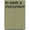 To Seek A Monument door Richard James Lambert