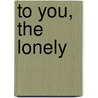 To You, The Lonely door Sheldon Silvers