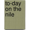 To-Day On The Nile door Harry Westbrook Dunning