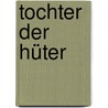 Tochter der Hüter door Gill Arbuthnott