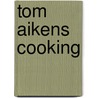 Tom Aikens Cooking door Tom Aikens