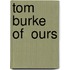 Tom Burke Of  Ours