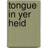 Tongue In Yer Heid by Unknown