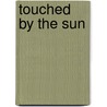 Touched by the Sun door Stuart B. McIver