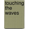 Touching the Waves by Ben M. Baglio