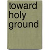 Toward Holy Ground door Margaret Guenther
