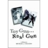 Toy Gun...Real Gun door Michael John DiGuido
