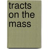 Tracts On the Mass door Anonymous Anonymous