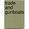 Trade and Gunboats door Steven C. Topik