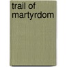 Trail of Martyrdom door Sarah Covington