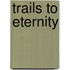 Trails to Eternity