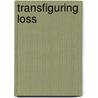 Transfiguring Loss door Jane F. Maynard
