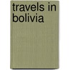 Travels In Bolivia door L. Hugh De Bonelli