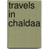 Travels In Chaldaa door Anonymous Anonymous