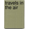 Travels In The Air by James Glaisher