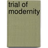 Trial Of Modernity by Xiaoqun Xu