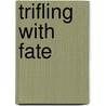 Trifling with Fate door Michael Bergmann