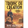 Tropic of Creation door Kay Kenyon