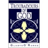 Troubadours Of God door Gladys O'Rorke