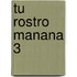 Tu Rostro Manana 3