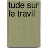 Tude Sur Le Travil door St�Phane I.E. Christophe St�Phan Mony