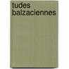 Tudes Balzaciennes door Charles Spoelberch De Lovenjoul