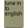 Tune in to English by Unknown