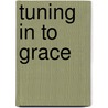 Tuning In To Grace door André Louf