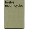 Twelve Moon-Cycles by Cate Caruth