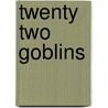 Twenty Two Goblins door Onbekend