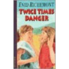 Twice Times Danger by Enid Richemont