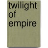 Twilight of Empire door Allan W. Eckert