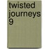Twisted Journeys 9
