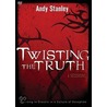 Twisting the Truth door Andy Stanley