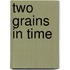Two Grains In Time
