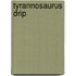 Tyrannosaurus Drip