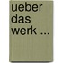 Ueber Das Werk ...